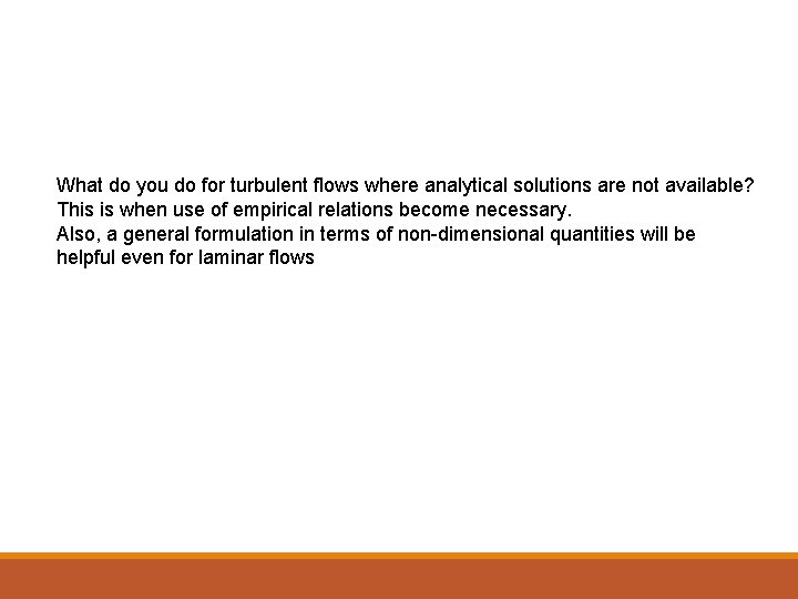 What do you do for turbulent flows where analytical solutions are not available? This