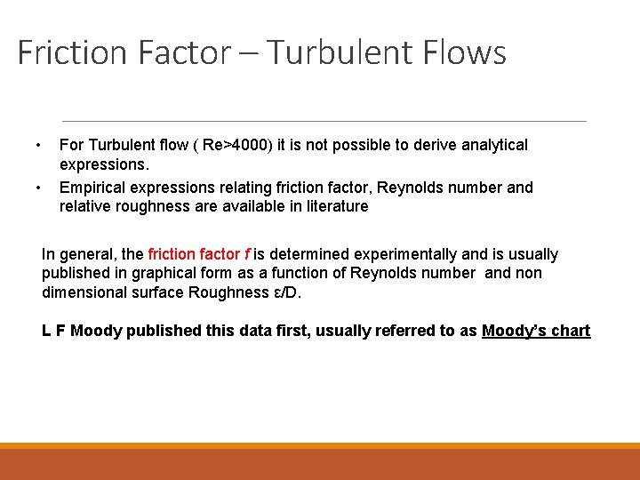 Friction Factor – Turbulent Flows • • For Turbulent flow ( Re>4000) it is