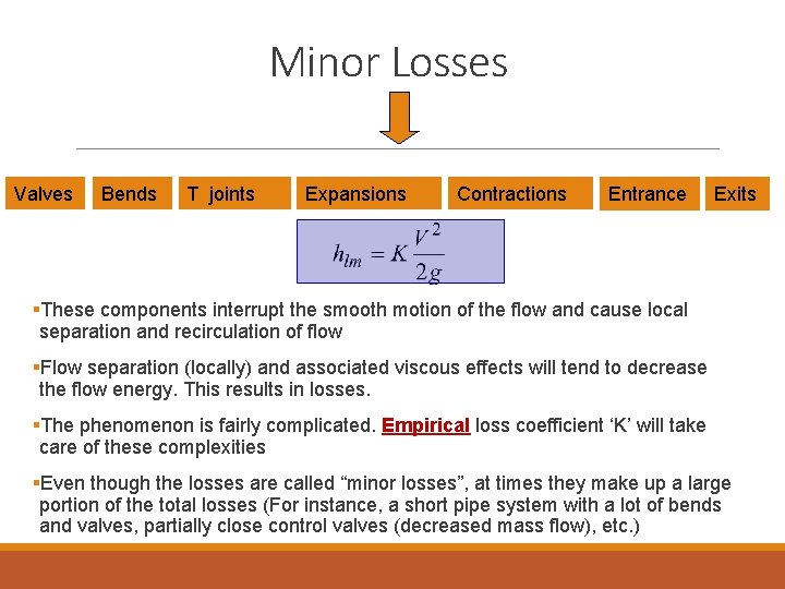 Minor Losses Valves Bends T joints Expansions Contractions Entrance Exits §These components interrupt the