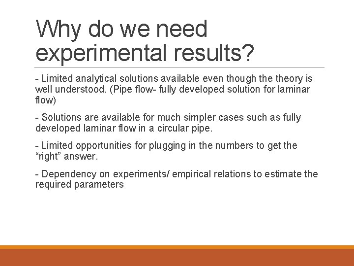 Why do we need experimental results? - Limited analytical solutions available even though theory