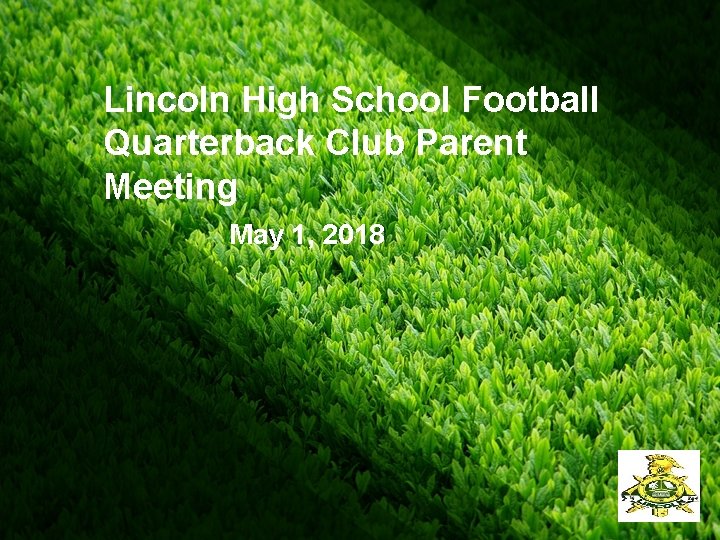 Lincoln High School Football Quarterback Club Parent Meeting May 1, 2018 