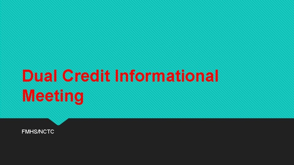 Dual Credit Informational Meeting FMHS/NCTC 