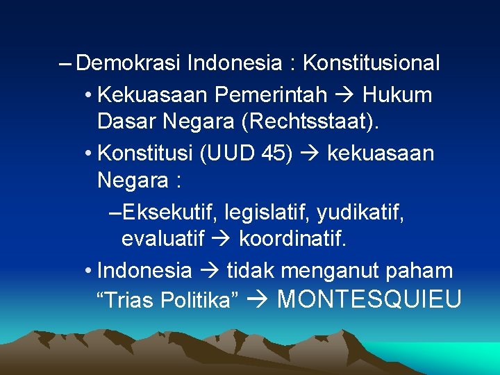 – Demokrasi Indonesia : Konstitusional • Kekuasaan Pemerintah Hukum Dasar Negara (Rechtsstaat). • Konstitusi