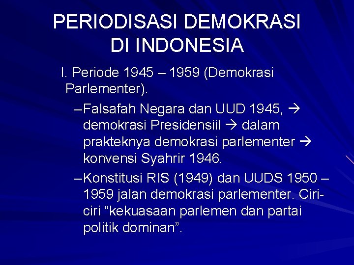 PERIODISASI DEMOKRASI DI INDONESIA I. Periode 1945 – 1959 (Demokrasi Parlementer). – Falsafah Negara