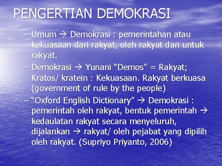 PENGERTIAN DEMOKRASI – Umum Demokrasi : pemerintahan atau kekuasaan dari rakyat, oleh rakyat dan