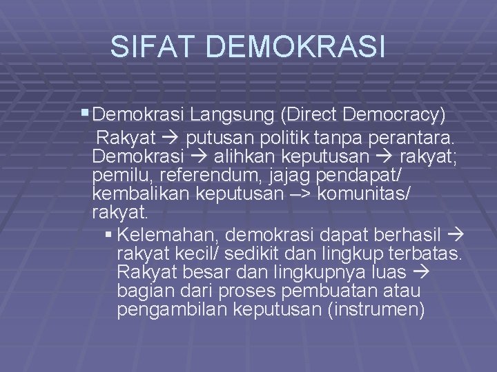 SIFAT DEMOKRASI § Demokrasi Langsung (Direct Democracy) Rakyat putusan politik tanpa perantara. Demokrasi alihkan