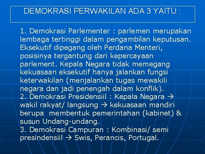 DEMOKRASI PERWAKILAN ADA 3 YAITU : 1. Demokrasi Parlementer : parlemen merupakan lembaga tertinggi