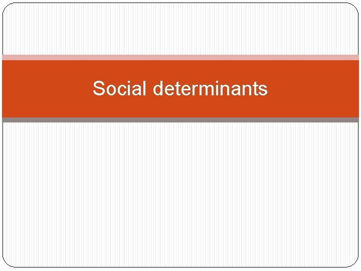 Social determinants 