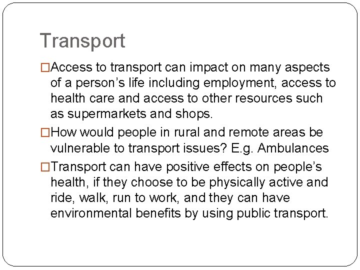 Transport �Access to transport can impact on many aspects of a person’s life including