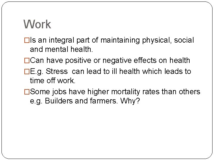 Work �Is an integral part of maintaining physical, social and mental health. �Can have