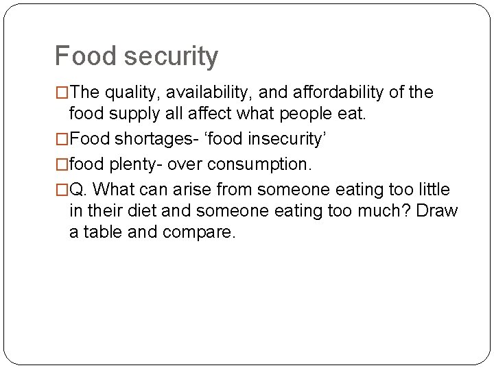 Food security �The quality, availability, and affordability of the food supply all affect what