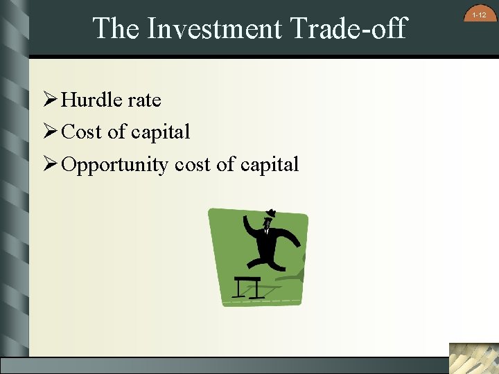 The Investment Trade-off Ø Hurdle rate Ø Cost of capital Ø Opportunity cost of