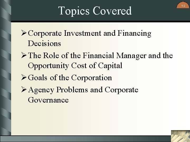 Topics Covered Ø Corporate Investment and Financing Decisions Ø The Role of the Financial