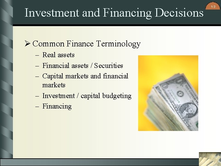 Investment and Financing Decisions Ø Common Finance Terminology – Real assets – Financial assets