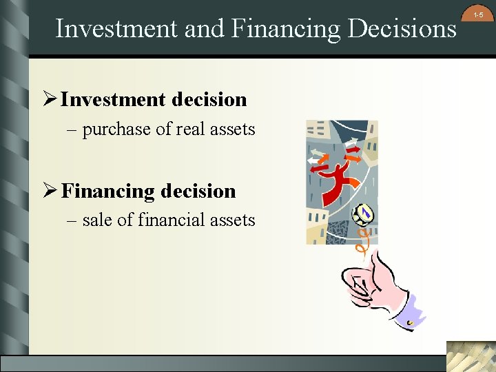 Investment and Financing Decisions Ø Investment decision – purchase of real assets Ø Financing