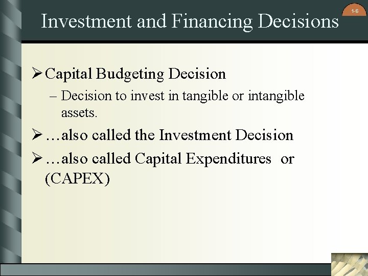 Investment and Financing Decisions Ø Capital Budgeting Decision – Decision to invest in tangible