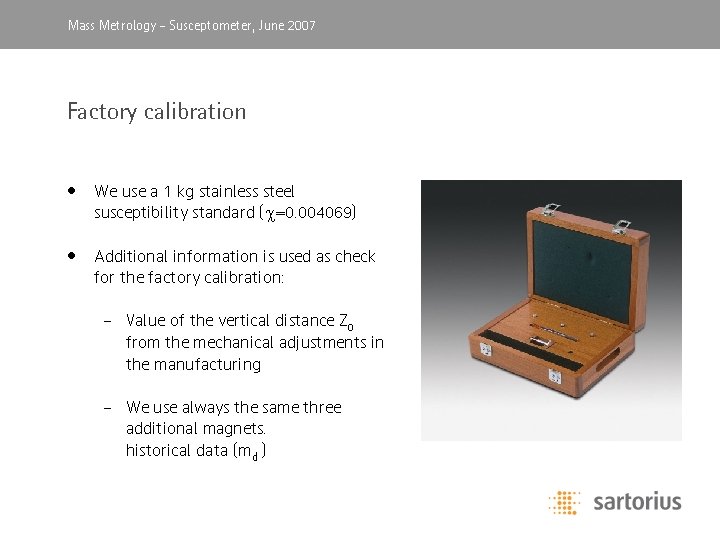 Mass Metrology, -April Susceptometer, 2003 June 2007 Factory calibration • We use a 1