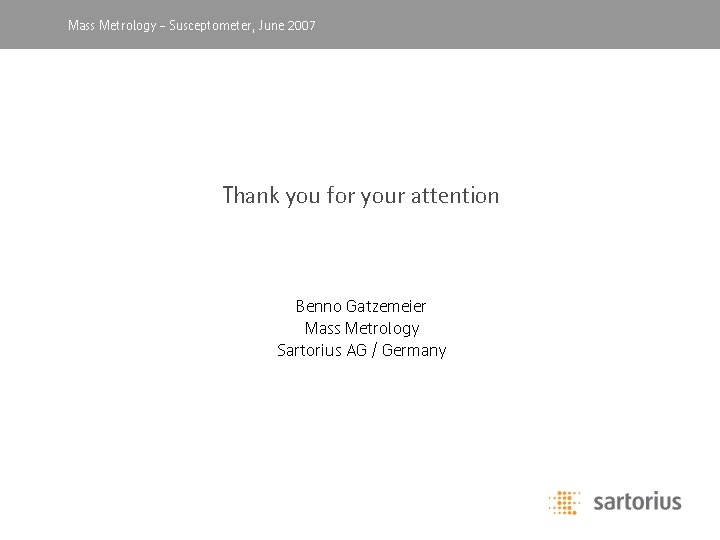 Mass Metrology, -April Susceptometer, 2003 June 2007 Thank you for your attention Benno Gatzemeier