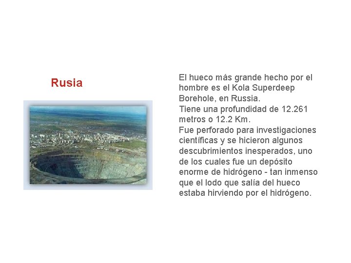 Rusia El hueco más grande hecho por el hombre es el Kola Superdeep Borehole,