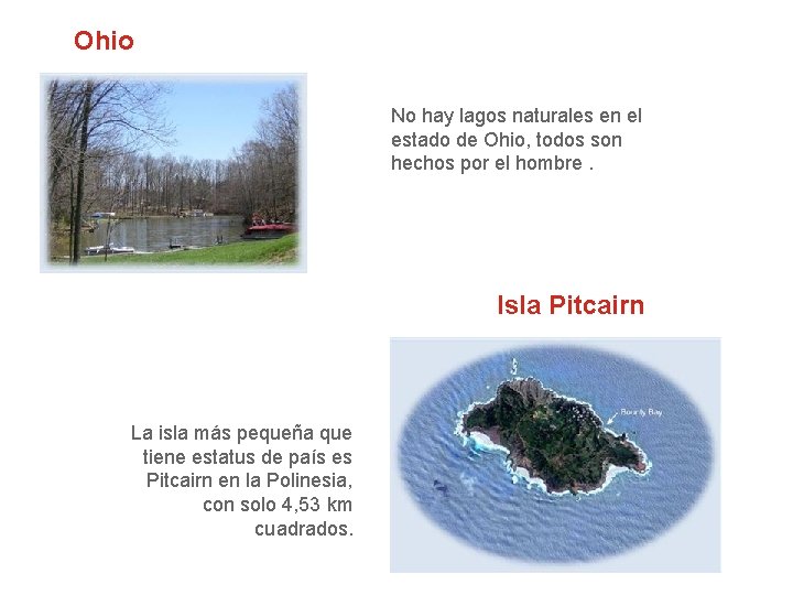 Ohio No hay lagos naturales en el estado de Ohio, todos son hechos por