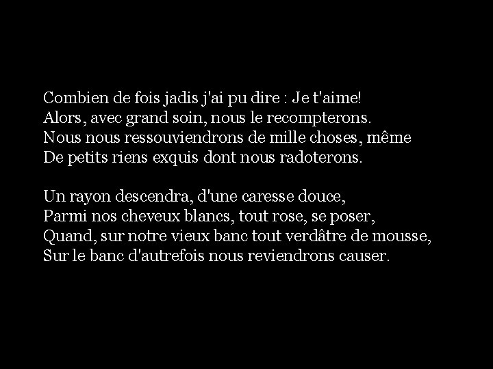 Combien de fois jadis j'ai pu dire : Je t'aime! Alors, avec grand soin, Combien de fois jadis j'ai pu dire : Je t'aime! Alors, avec grand soin,