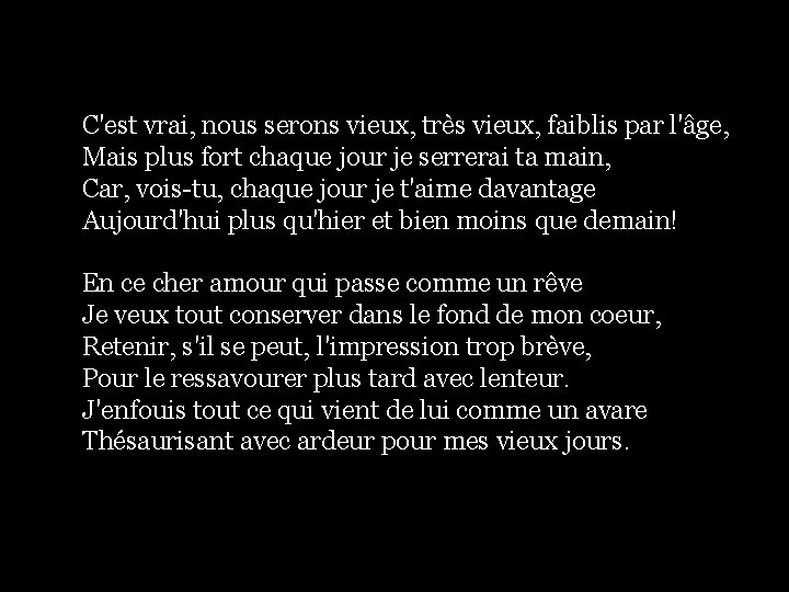 C'est vrai, nous serons vieux, très vieux, faiblis par l'âge, Mais plus fort chaque C'est vrai, nous serons vieux, très vieux, faiblis par l'âge, Mais plus fort chaque