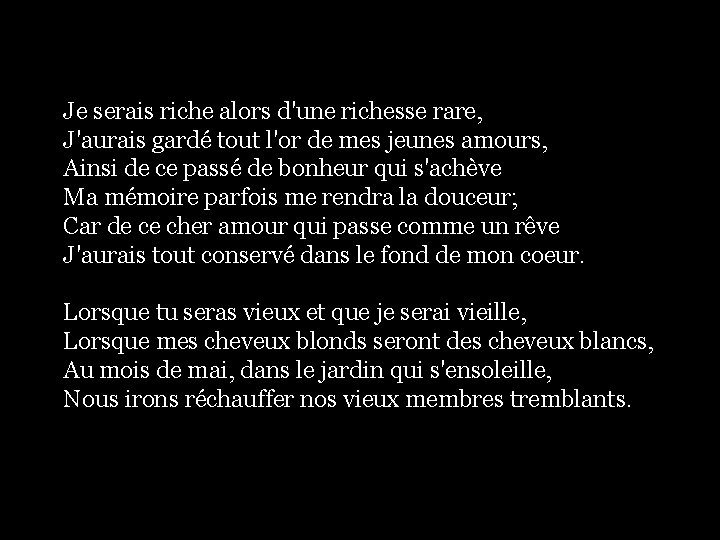 Je serais riche alors d'une richesse rare, J'aurais gardé tout l'or de mes jeunes Je serais riche alors d'une richesse rare, J'aurais gardé tout l'or de mes jeunes