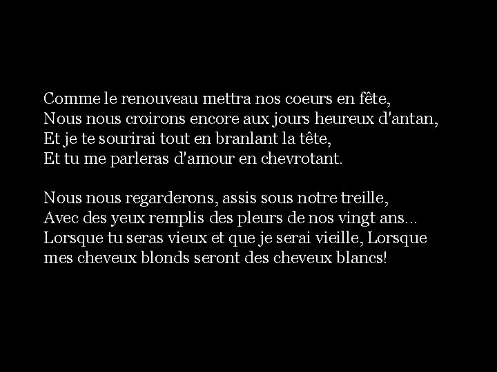 Comme le renouveau mettra nos coeurs en fête, Nous nous croirons encore aux jours Comme le renouveau mettra nos coeurs en fête, Nous nous croirons encore aux jours