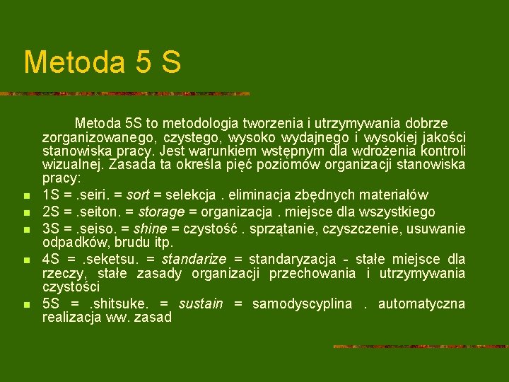 Metoda 5 S n n n Metoda 5 S to metodologia tworzenia i utrzymywania