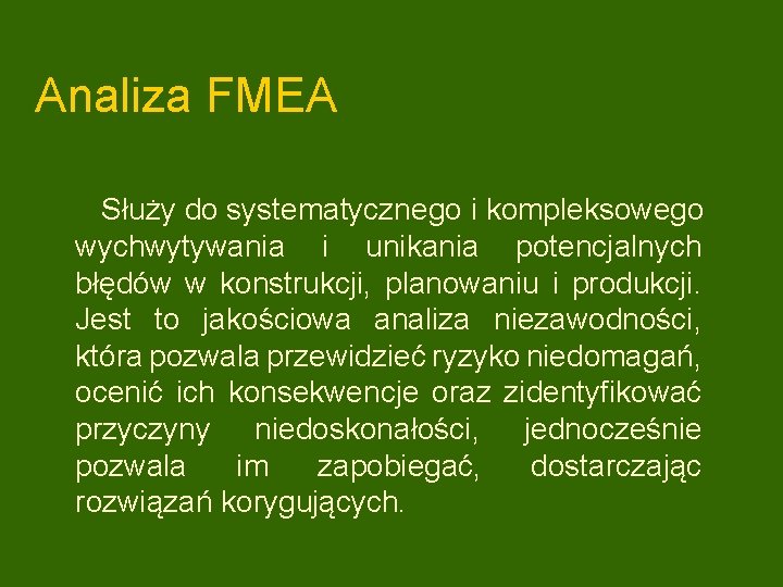 Analiza FMEA Służy do systematycznego i kompleksowego wychwytywania i unikania potencjalnych błędów w konstrukcji,