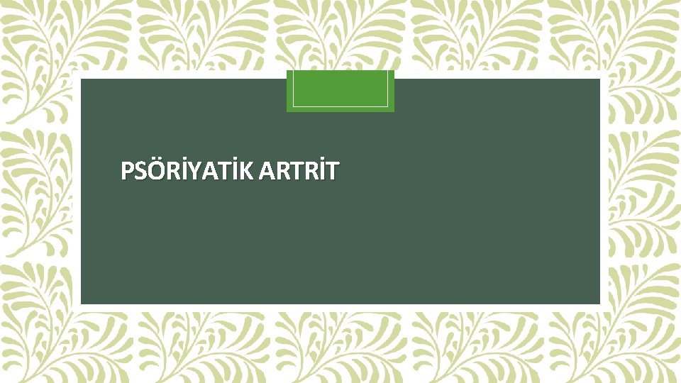 PSÖRİYATİK ARTRİT 