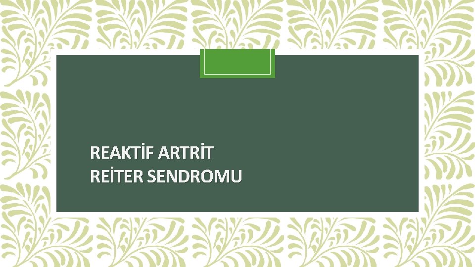 REAKTİF ARTRİT REİTER SENDROMU 