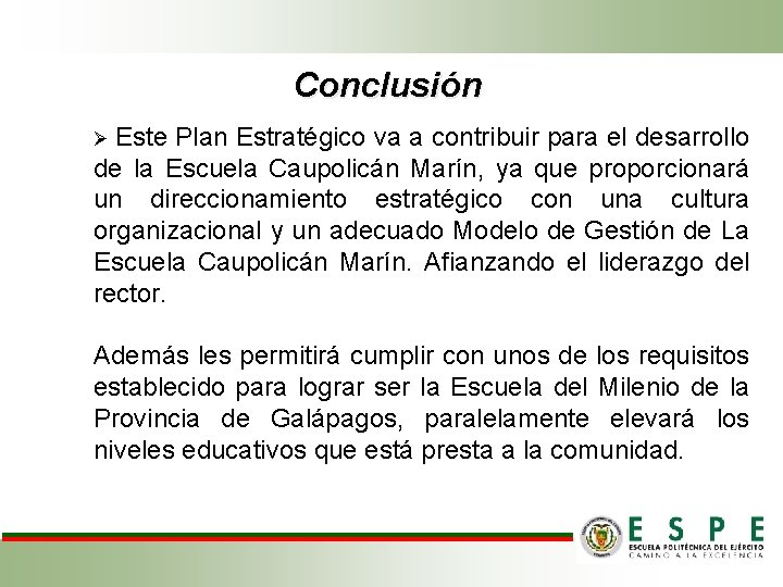 Conclusión Ø Este Plan Estratégico va a contribuir para el desarrollo de la Escuela