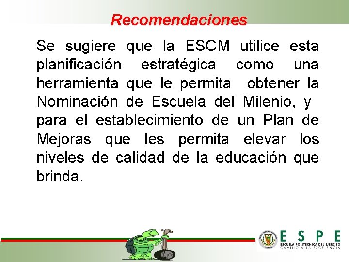 Recomendaciones Se sugiere que la ESCM utilice esta planificación estratégica como una herramienta que