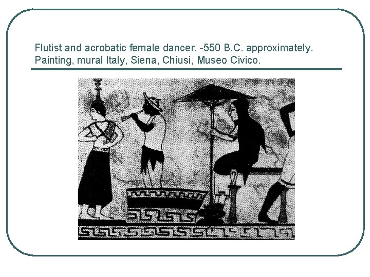 Flutist and acrobatic female dancer. -550 B. C. approximately. Painting, mural Italy, Siena, Chiusi,