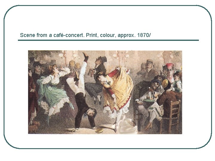 Scene from a café-concert. Print, colour, approx. 1870/ 