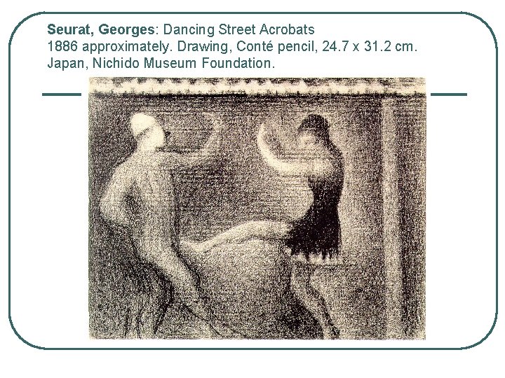 Seurat, Georges: Dancing Street Acrobats 1886 approximately. Drawing, Conté pencil, 24. 7 x 31.