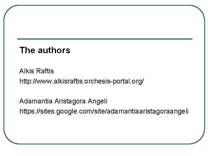 The authors Alkis Raftis http: //www. alkisraftis. orchesis-portal. org/ Adamantia Aristagora Angeli https: //sites.