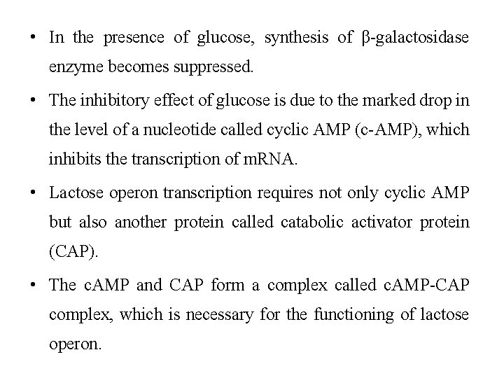 • In the presence of glucose, synthesis of β-galactosidase enzyme becomes suppressed. • • In the presence of glucose, synthesis of β-galactosidase enzyme becomes suppressed. •