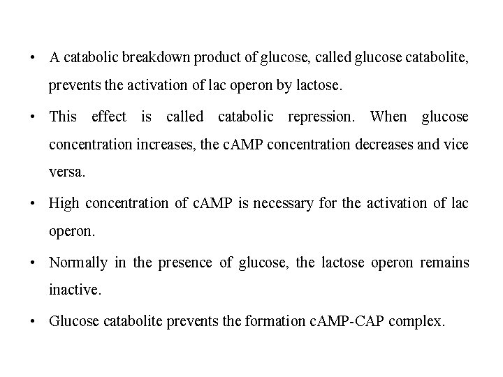 • A catabolic breakdown product of glucose, called glucose catabolite, prevents the activation • A catabolic breakdown product of glucose, called glucose catabolite, prevents the activation