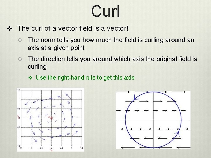Curl v The curl of a vector field is a vector! v The norm