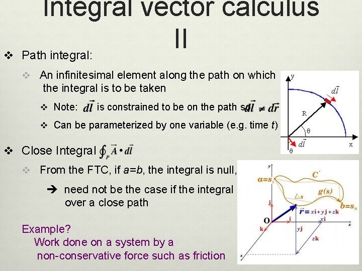 v Integral vector calculus II Path integral: v An infinitesimal element along the path