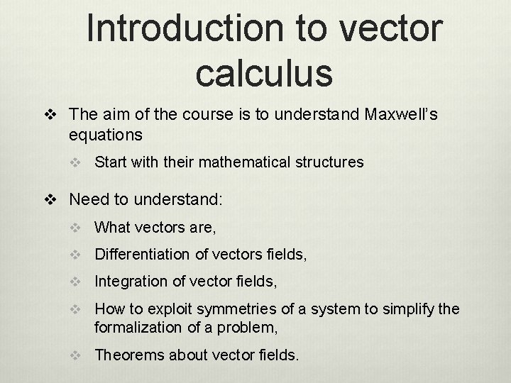 Introduction to vector calculus v The aim of the course is to understand Maxwell’s