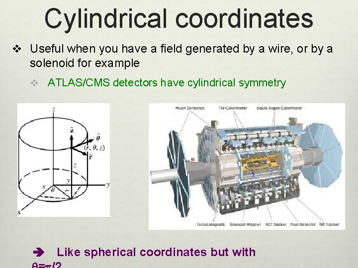 Cylindrical coordinates v Useful when you have a field generated by a wire, or