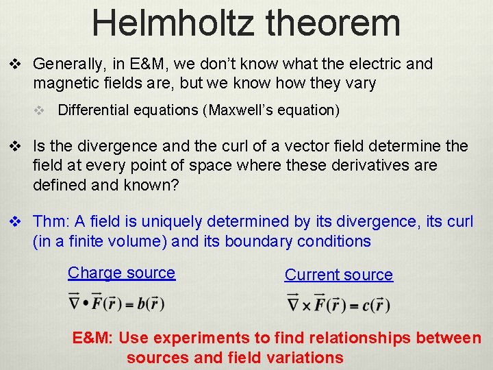 Helmholtz theorem v Generally, in E&M, we don’t know what the electric and magnetic