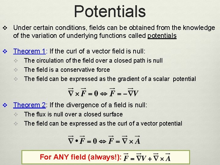 Potentials v Under certain conditions, fields can be obtained from the knowledge of the