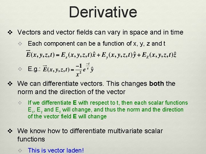 Derivative v Vectors and vector fields can vary in space and in time v
