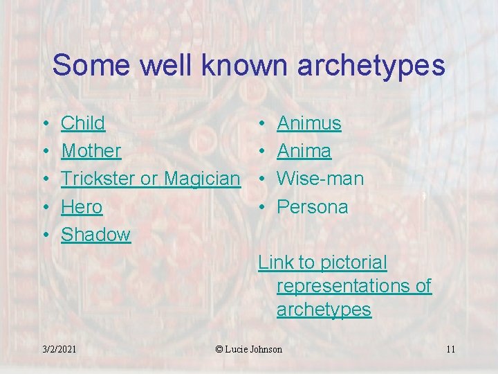 Some well known archetypes • • • Child Mother Trickster or Magician Hero Shadow