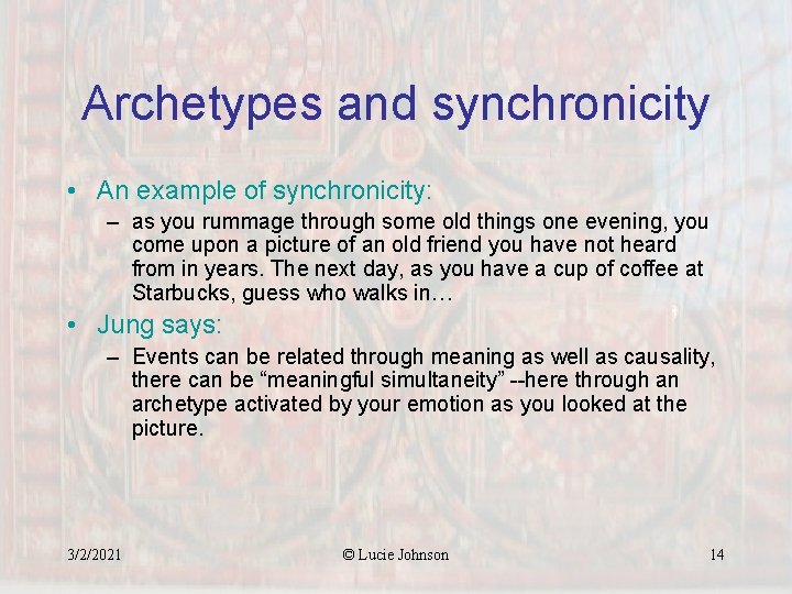 Archetypes and synchronicity • An example of synchronicity: – as you rummage through some