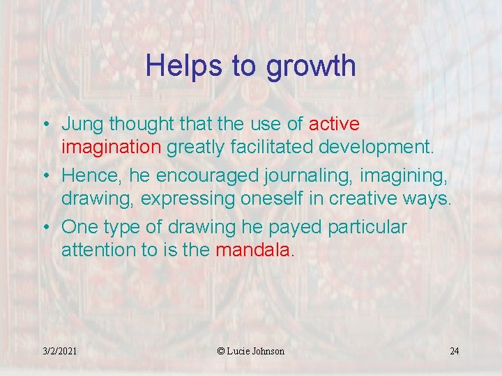 Helps to growth • Jung thought that the use of active imagination greatly facilitated